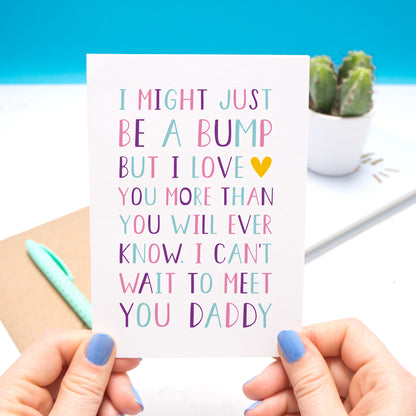 I might just be a bump but I love you more than you will ever know. I can't wait to meet you daddy - Typographic Father's day card in purple