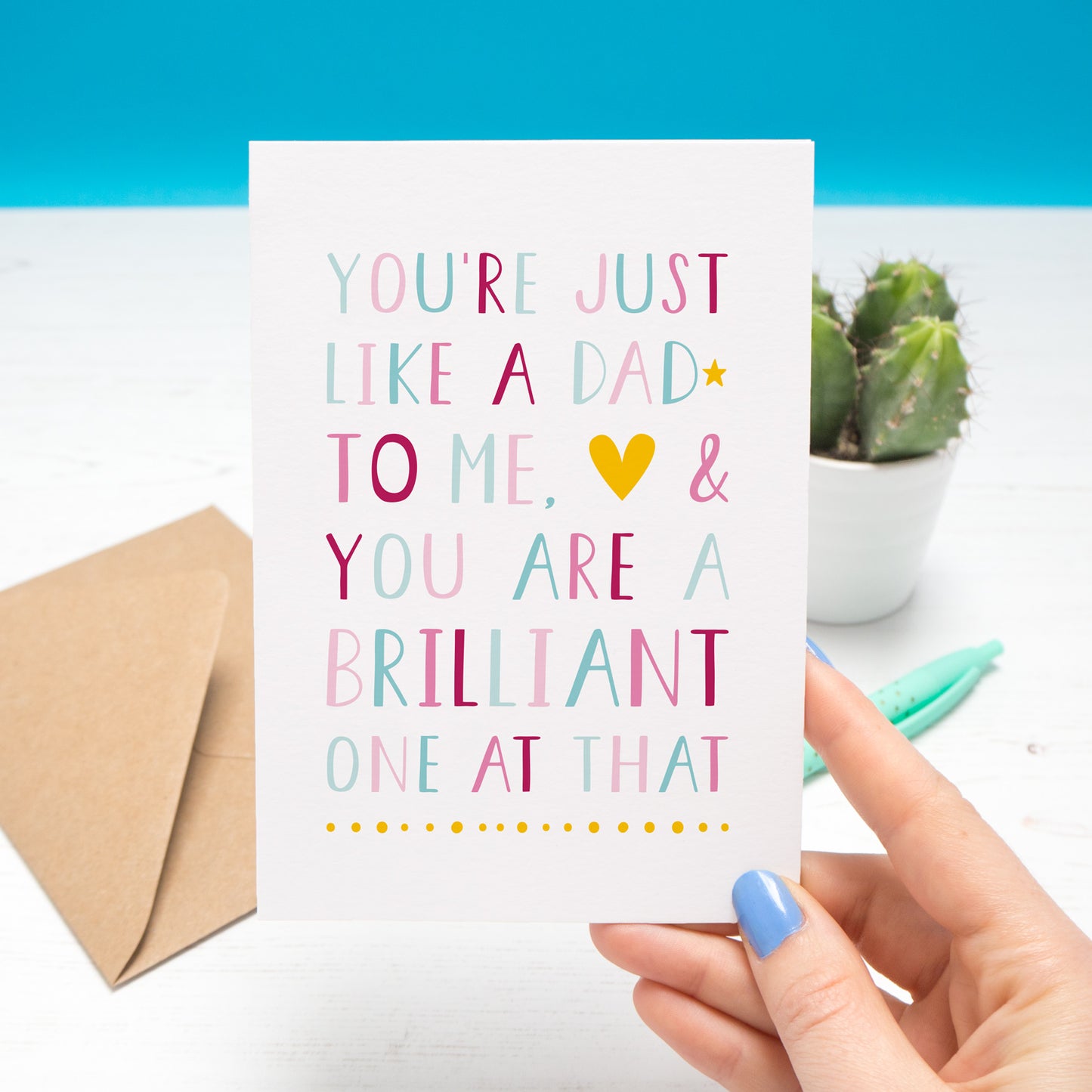 'You're just like a dad to me and you are a brilliant one at that' - plain card in pink & blue